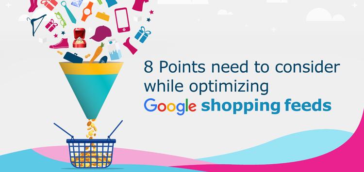 Points Needs to Consider while Optimizing Google Shopping Feeds