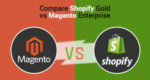 Shopify Gold vs Magento Enterprise: The Ultimate Comparison